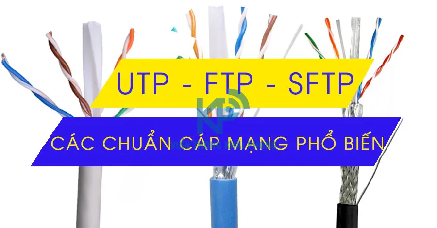 Chuẩn cáp mạng UTP, FTP, SFTP có gì khác biệt?