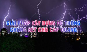 Xây dựng hệ thống chống sét cho cáp quang như thế nào?