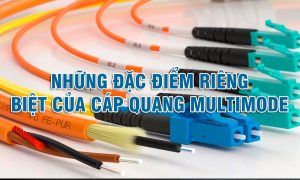 Những đặc điểm riêng biệt của cáp quang Multimode