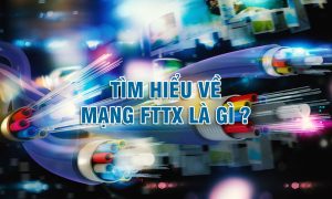 Tìm hiểu về mạng FTTx