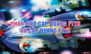 Phân biệt cáp quang FTTH và cáp quang FTTB