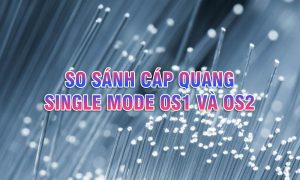 Sự khác biệt giữa Single mode OS1 và OS2 là gì?